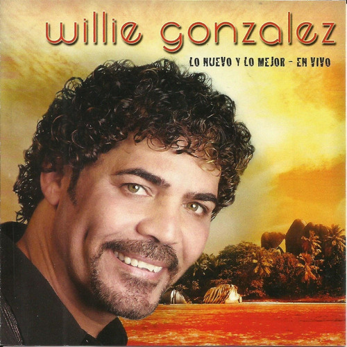 Willie Gonzalez - Lo Nuevo Y Lo Mejor En Vivo / Cd Nuevo