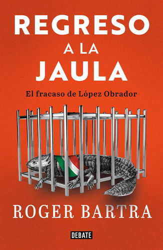 Regreso a la jaula: El fracaso de López Obrador, de Bartra, Roger. Actualidad Editorial Debate, tapa blanda en español, 2021