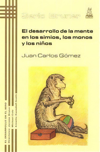 El Desarrollo De La Mente En Los Simios, Los Monos Y Los Niãâ±os, De Gomez, Juan Carlos. Editorial Psicología, Tapa Blanda En Español