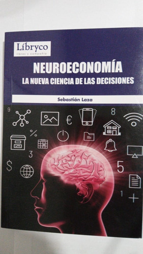 Neuroeconomia La Nueva Ciencia De Las Decisiones Libryco