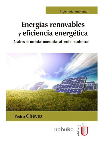 Energias Renovables Y Eficiencia Energetica, De Chevez, Pedro. Editorial Ediciones De La U, Tapa Blanda, Edición 2018 En Español, 2018