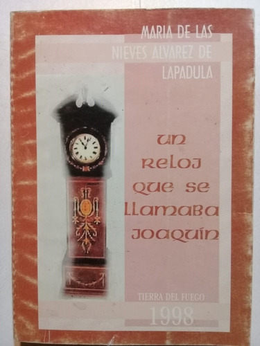 Un Reloj Que Se Llamaba Joaquín-m. Álvarez Lapadula - 1998 -