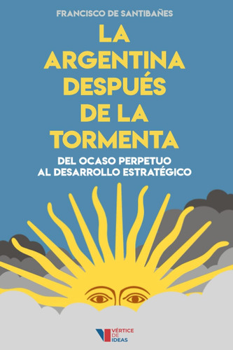 Libro: La Argentina Después De La Tormenta: Del Ocaso Al