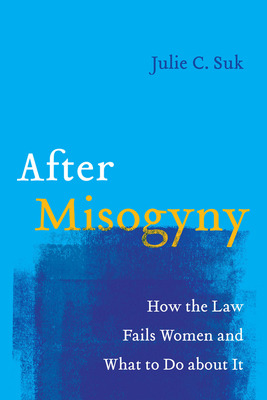 Libro After Misogyny: How The Law Fails Women And What To...