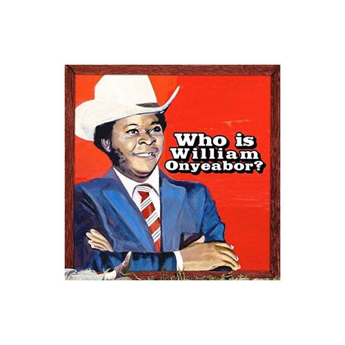 Onyeabor William World Psychedelic Classics 5 Who Is William