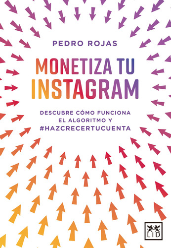 Monetiza tu Instagram: Descubre cómo funciona el algoritmo y el #hazcrecertucuenta, de Rojas, Pedro. Editorial Almuzara, tapa blanda en español, 2022