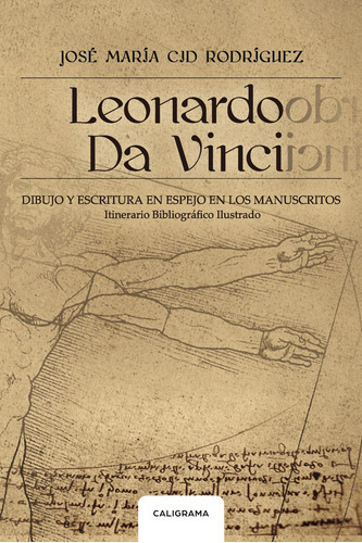 Leonardo Da Vinci, De Cid Rodríguez , José María.., Vol. 1.0. Editorial Caligrama, Tapa Blanda, Edición 1.0 En Español, 2018