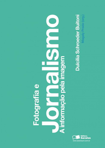 Fotografia e jornalismo: A informação pela imagem, de Buitoni, Dulcilia Schoeder. Editora Saraiva Educação S. A., capa mole em português, 2012