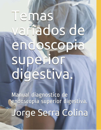 Libro: Temas Variados De Endoscopia Superior Digestiva.: Man