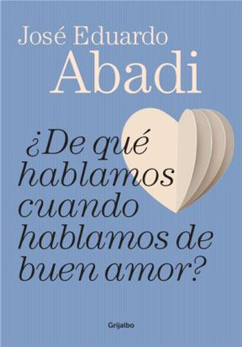 De Que Hablamos Cuando Hablamos De Buen Amor / Eduardo Abadi