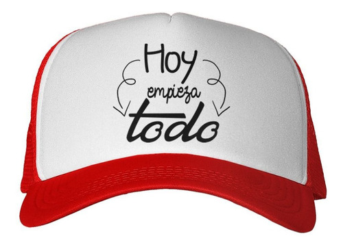 Gorra Frase Hoy Empieza Todo Es Un Gran Dia