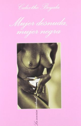 Libro Mujer Desnuda Mujer Negra  De Calixthe Beyala  Tusquet