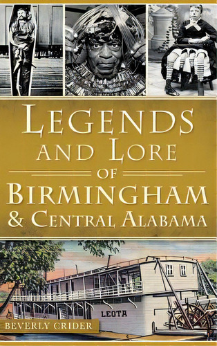 Legends And Lore Of Birmingham And Central Alabama, De Crider, Beverly. Editorial History Pr, Tapa Dura En Inglés