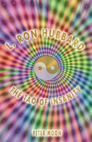 L. Ron Hubbard - The Tao Of Insanity, De Peter Moon. Editorial Sky Books (ny), Tapa Blanda En Inglés