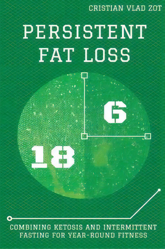 Persistent Fat Loss, De Cristian Vlad Zot. Editorial Createspace Independent Publishing Platform, Tapa Blanda En Inglés