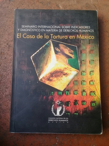 El Caso De La Tortura En México Seminario Internacional Cndh