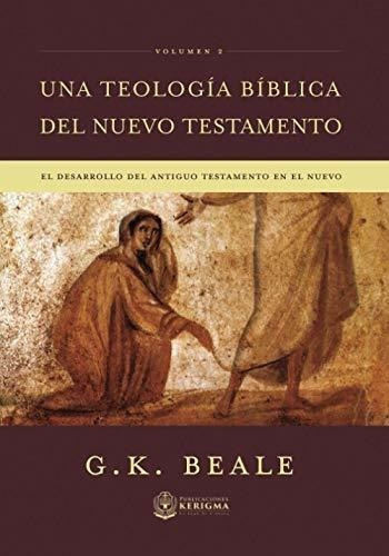 Una Teologia Biblica Del Nuevo Testamento El..., de Beale, G.. Editorial Publicaciones Kerigma en español