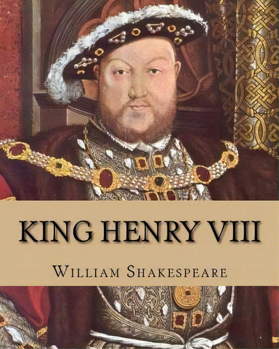 King Henry Viii, De  William Shakespeare. Editorial Createspace Independent Publishing Platform, Tapa Blanda En Inglés