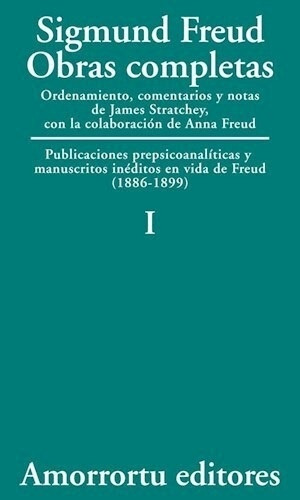 Obras Completas I: Publicaciones Prepsicoanalistas Y Manuscritos Ineditos En Vi, De Sigmund, Freud. Editorial Amorrortu, Edición 1 En Español