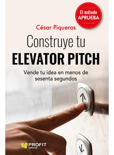 Construye Tu Elevator Pitch, De Piqueras; Cesar. Profit Editorial, Tapa Blanda, Edición 1 En Español, 2022