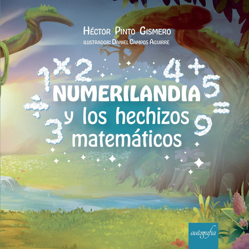 Numerilandia Y Los Hechizos Matemáticos, De Pinto Gismero , Héctor.., Vol. 1.0. Editorial Autografía, Tapa Blanda, Edición 1.0 En Español, 2016