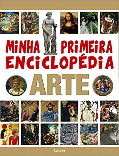 Minha Primeira Enciclopedia Arte, De Laura Aceti. Editora Lafonte, Capa Mole Em Português, 2018