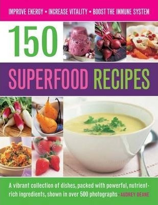 150 Superfood Recipes : A Vibrant Collection Of Dishes, Pack