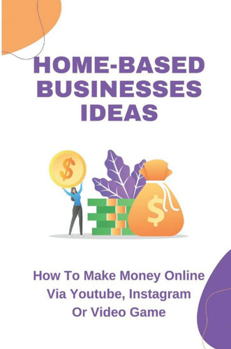 Libro: Home-based Businesses Ideas: How To Make Money Online