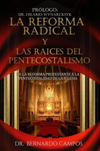 La Reforma Radical Y Las Raices Del Pentecostalismo, De Bernardo Campos. Editorial Kerigma, Tapa Blanda En Español