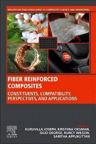 Fiber Reinforced Composites : Constituents, Compatibility, Perspectives And Applications, De Joseph Kuruvilla. Editorial Elsevier Science Publishing Co Inc, Tapa Blanda En Inglés