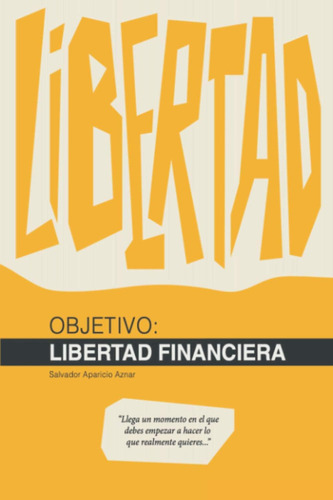 Libro: Objetivo: Libertad Financiera (spanish Edition)