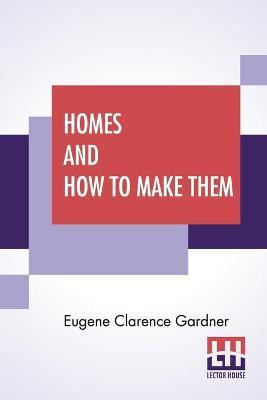 Libro Homes And How To Make Them : Or Hints On Locating A...