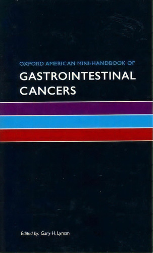 Oxford American Mini-handbook Of Gastrointestinal Cancers, De Gary H. Lyman. Editorial Oxford University Press Inc, Tapa Blanda En Inglés