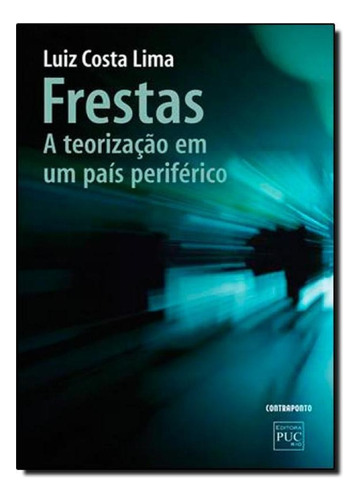 Frestas: A Teorização Em Um País Periférico, De Luiz Costa Lima. Editora Contraponto, Capa Mole Em Português