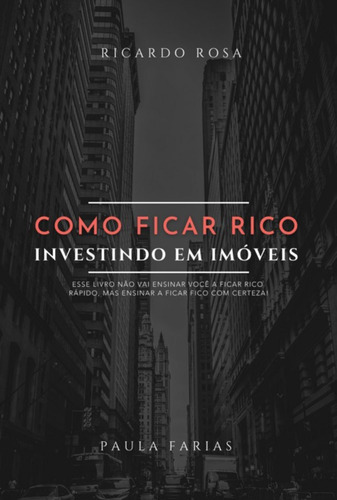 Como Ficar Rico Investindo Em Imóveis, De Paula Farias E Ricardo Rosa. Série Não Aplicável, Vol. 1. Editora Clube De Autores, Capa Mole, Edição 1 Em Português, 2022