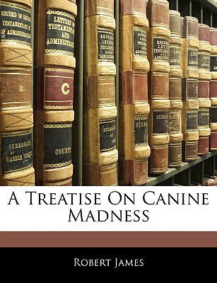Libro A Treatise On Canine Madness - James, Robert