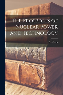 Libro The Prospects Of Nuclear Power And Technology - Wen...