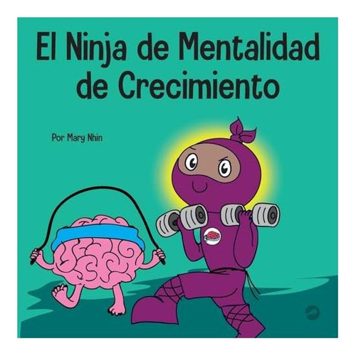 Libro: El Ninja De Mentalidad De Crecimiento: Un Libro Para