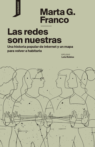 Las Redes Son Nuestras Una Historia Popular De Internet Y Un Mapa Para Volver A Habitarla Marta G Franco Vol 1 Editorial Consonni Tapa Blanda Edición 1 En Español 2024