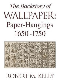Libro The Backstory Of Wallpaper - Robert M. Kelly