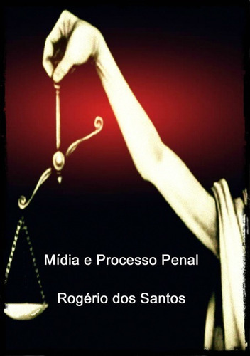 Mídia E Processo Penal, De Rogério Dos Santos. Série Não Aplicável, Vol. 1. Editora Clube De Autores, Capa Mole, Edição 1 Em Português, 2016