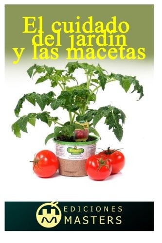 El Cuidado Del Jardin Y Las Macetas (spanish Edition)