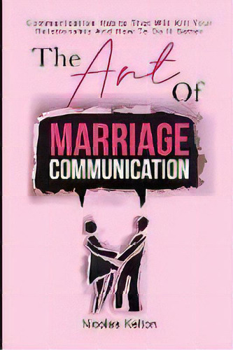 The Art Of Marriage Communication : Communication Habits That Will Kill Your Relationship And How..., De Nicolas Kelton. Editorial M & M Limitless Online Inc., Tapa Blanda En Inglés