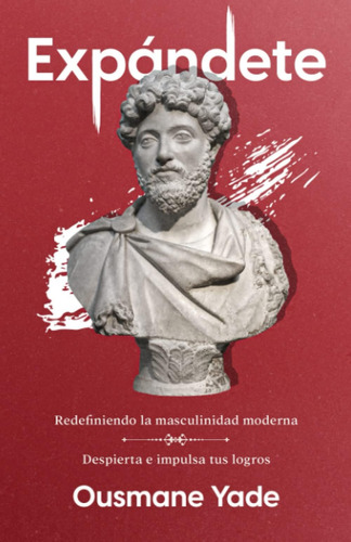 Libro: Expándete: Redefiniendo La Masculinidad Moderna: Desp