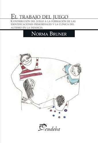 Libro El Trabajo Del Juego (segunda Edicion) De Norma Bruner