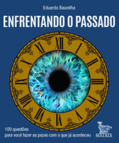 Enfrentando O Passado - 100 Questoes Para Voce Faz, De Baunilha, Eduardo. Editora Matrix, Capa Mole Em Português