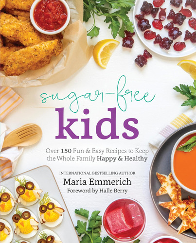 Sugar-free Kids: Over 150 Fun & Easy Recipes To Keep The Who