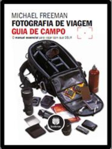 Fotografia de Viagem: Guia de Campo, de Freeman, Michael. Bookman Companhia Editora Ltda., capa mole em português, 2013