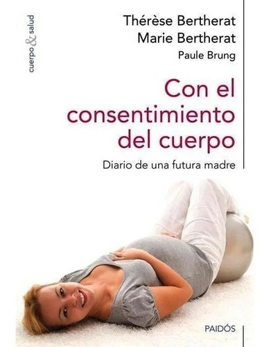 Con El Consentimiento Del Cuerpo: Diario De Una Futura Madre