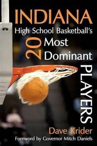 Indiana High School Basketball's 20 Most Dominant Players...